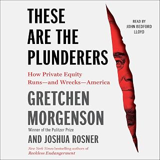 These are the Plunderers: How Private Equity Runs—and Wrecks—America