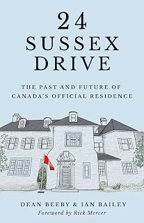 24 Sussex Drive: The Past and Future of Canada’s Official Residence