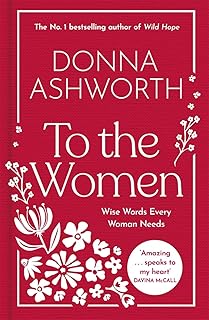 To the Women - The New Collection of Wise Words Every Woman Needs: The No. 1 Sunday Times Bestseller & Perfect Gift