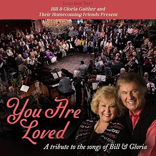 Bill & Gloria Gaither and Their Homecoming Friends Present You Are Loved