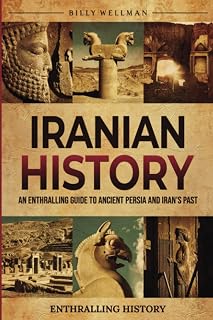 Iranian History: An Enthralling Guide to Ancient Persia and Iran's Past (Exploring the Past)