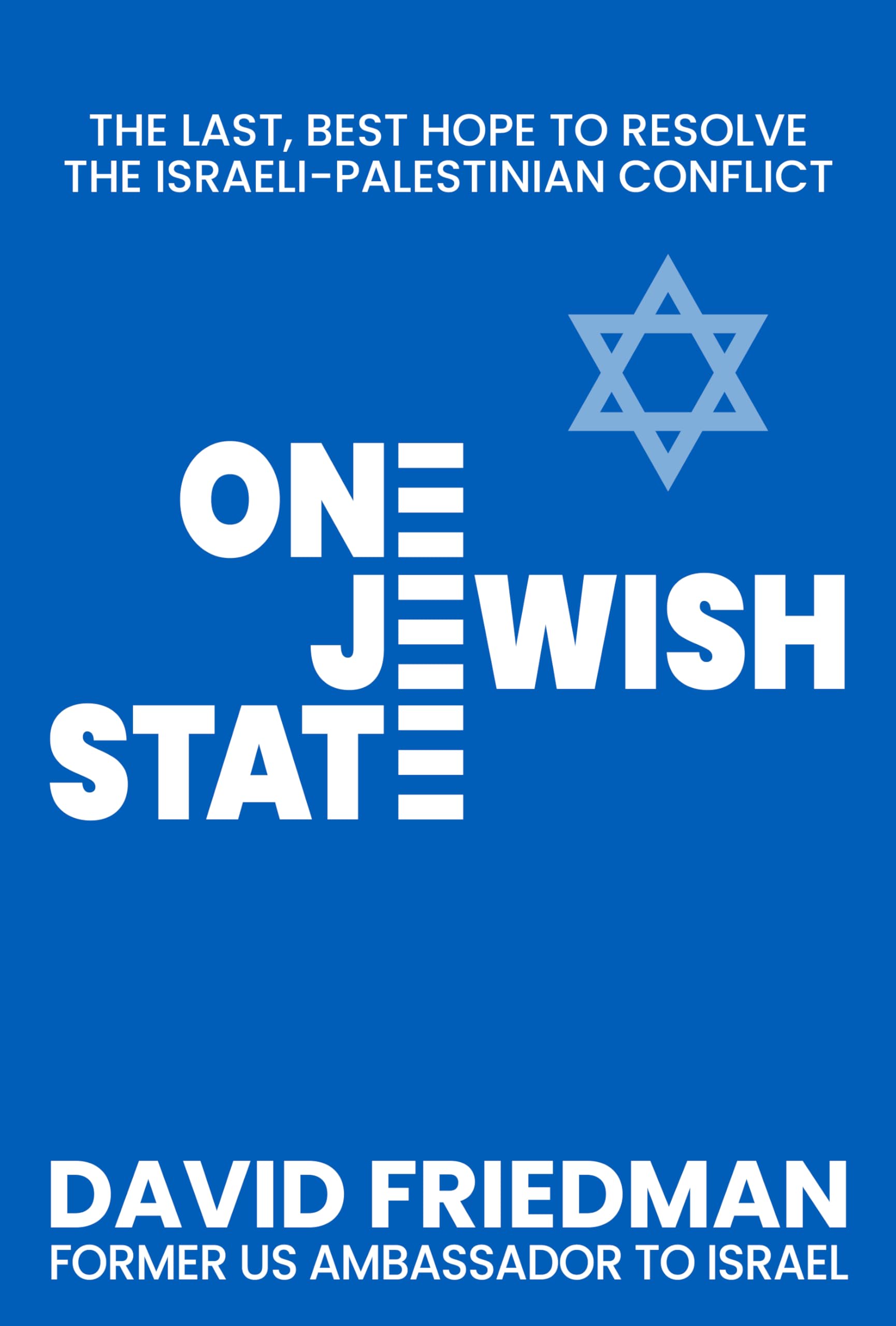 One Jewish State: The Last, Best Hope to Resolve the Israeli-Palestinian Conflic