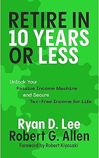 Retire in 10 Years or Less: Unlock Your Passive Income Machine® and Secure Tax-Free Income for Life