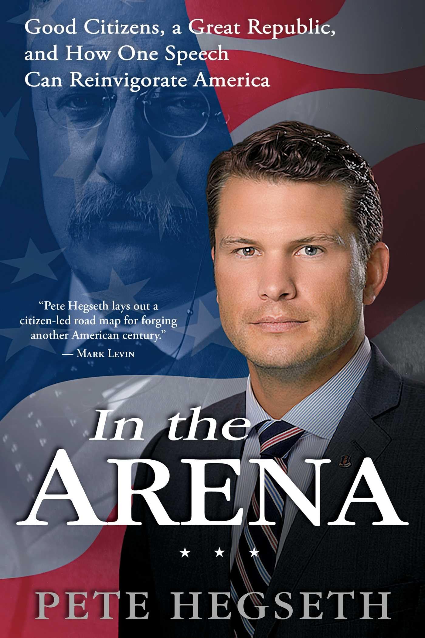 In the Arena: Good Citizens, a Great Republic, and How One Speech Can Reinvigora