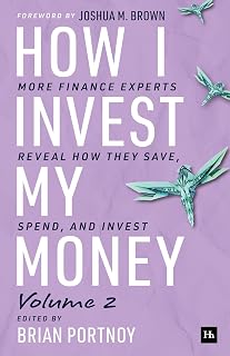 How I Invest My Money Volume Two: More finance experts reveal how they save, spend, and invest