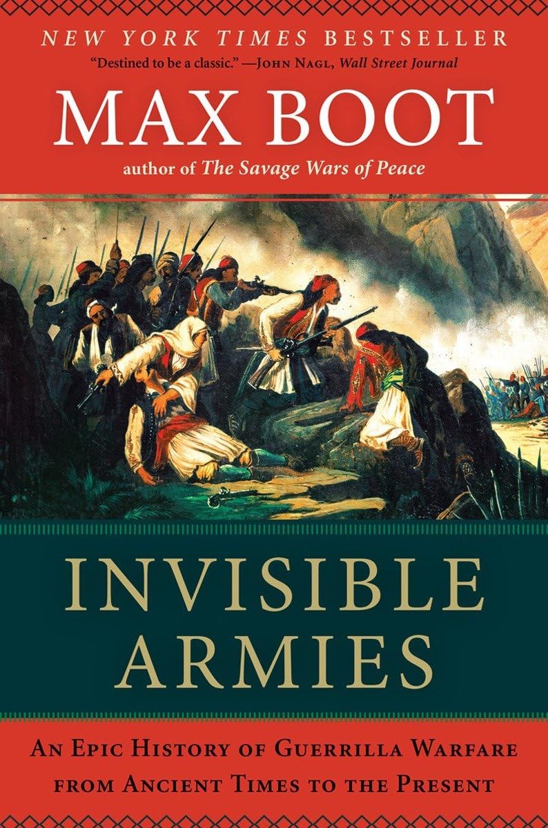 Invisible Armies: An Epic History of Guerrilla Warfare from Ancient Times to the