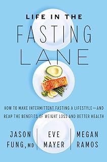 Life in the Fasting Lane: How to Make Intermittent Fasting a Lifestyle―and Reap the Benefits of Weight Loss and Better Health – An NYT Bestseller for Safe Metabolic Success