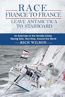 Race France to France: Leave Antarctica to Starboard: An American in the Vendée Globe, Racing Solo, Non-Stop, Around the World
