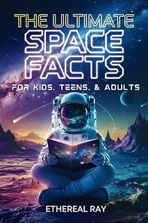 The Ultimate Space Facts for Kids, Teens, & Adults: Blast Off on a Journey Through the Cosmos and Discover Mind-Blowing Facts, Records, Mysteries, ... of the Universe! (Eleven Worlds to Explore)