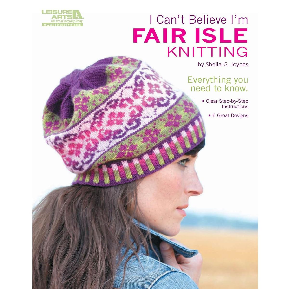I Can't Believe I'm Fair Isle Knitting-6 Great Designs, Clear Step-by-Step Instr