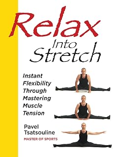 Relax Into Stretch, Instant Flexibility Through Mastering Muscle Tension