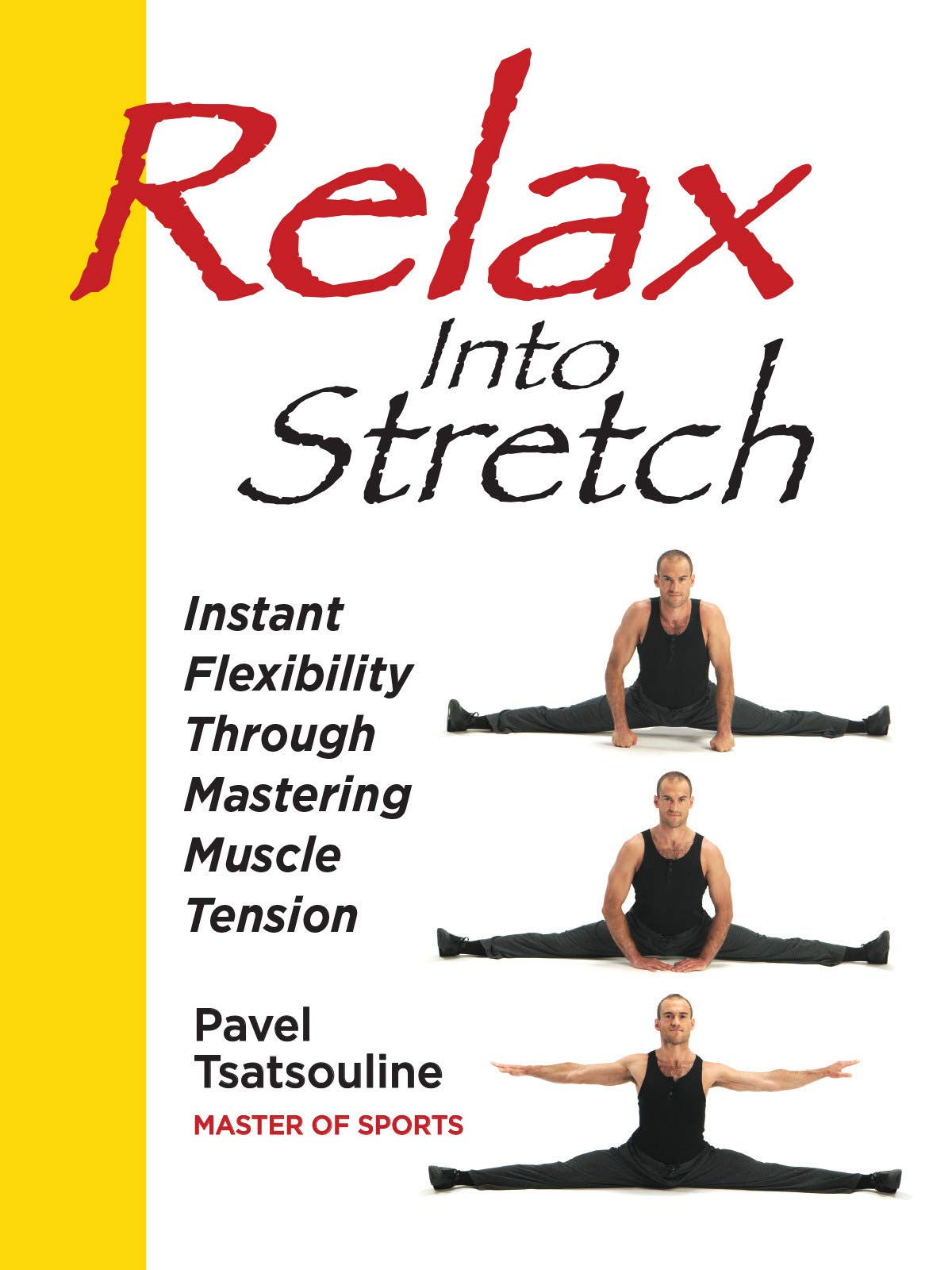 Relax Into Stretch, Instant Flexibility Through Mastering Muscle Tension