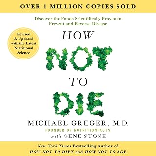 How Not to Die: Revised and Updated: Discover the Foods Scientifically Proven to Prevent and Reverse Disease
