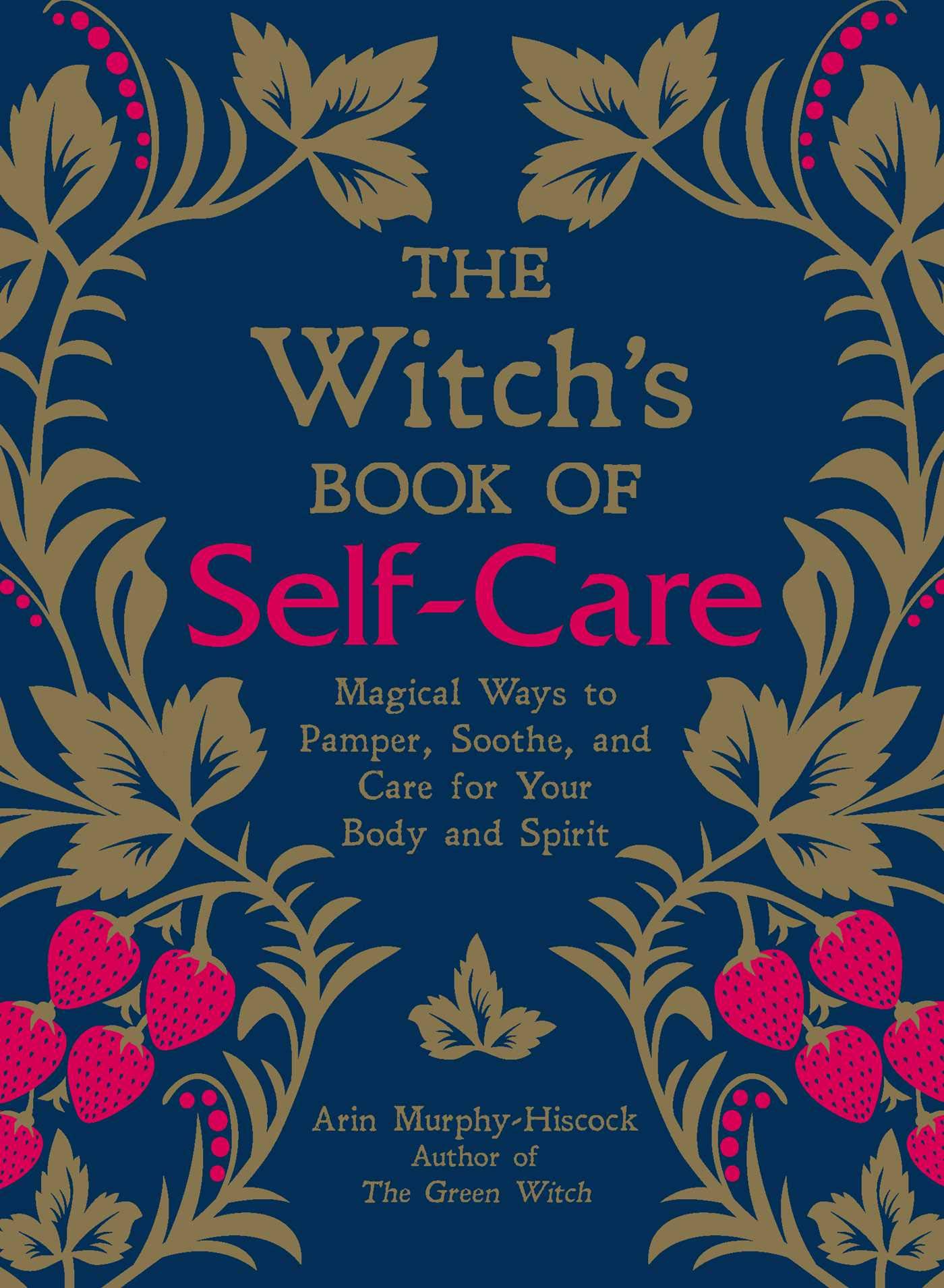 The Witch's Book of Self-Care: Magical Ways to Pamper, Soothe, and Care for Your