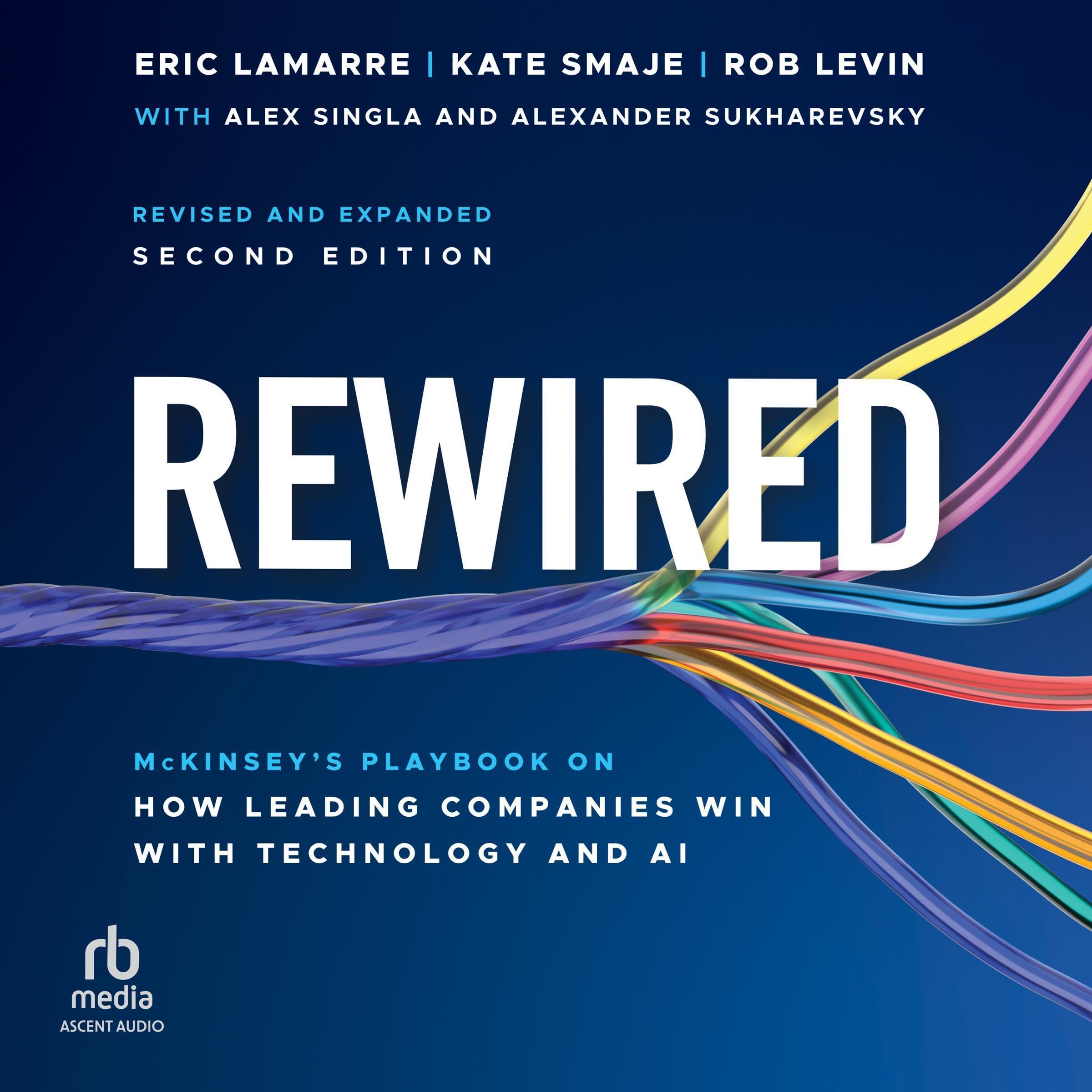 Rewired: McKinsey's Playbook on How Leading Companies Win with Technology a