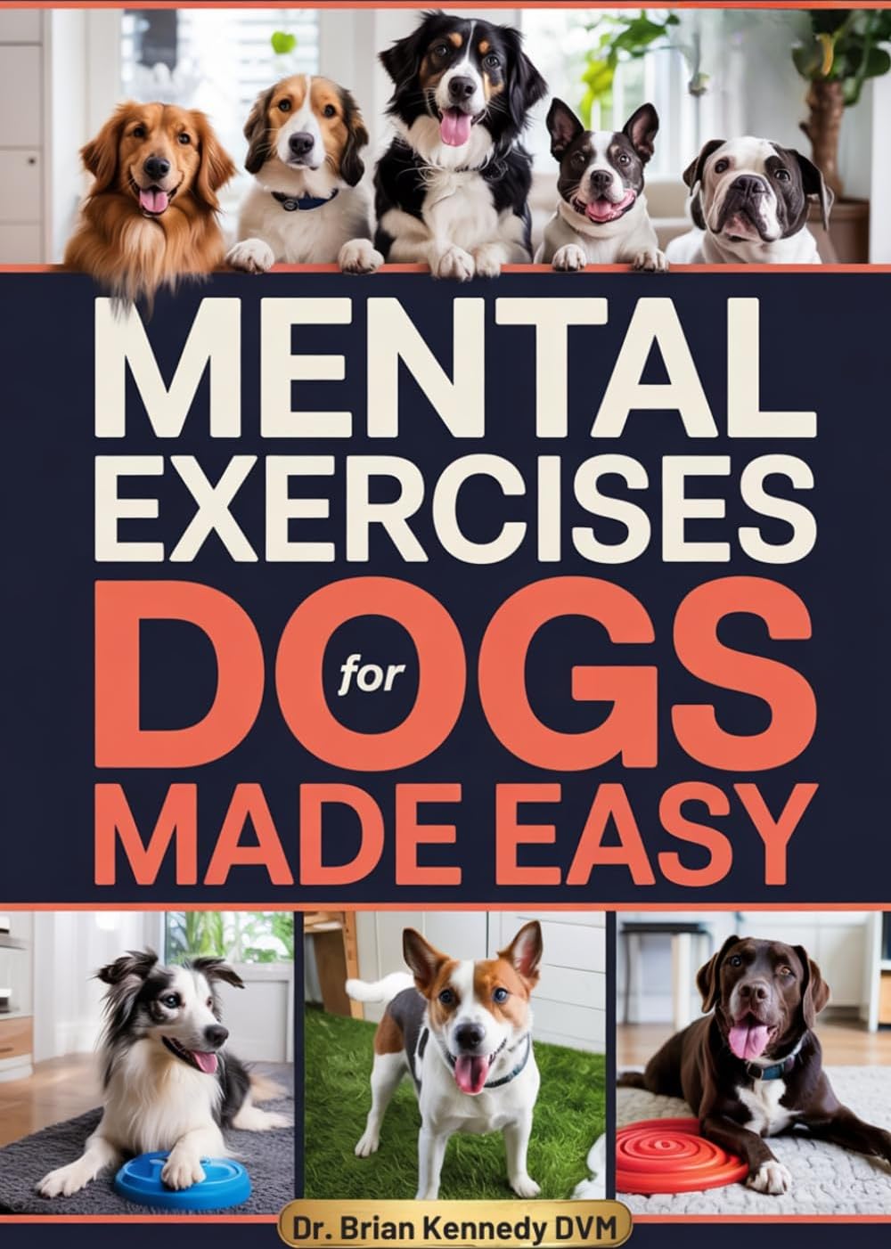 Mental Exercises for Dogs Made Easy: A Stress Free Way to Engage Your Dog’s Mind