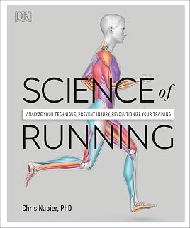 Science of Running: Analyze your Technique, Prevent Injury, Revolutionize your Training (The Science of Fitness)