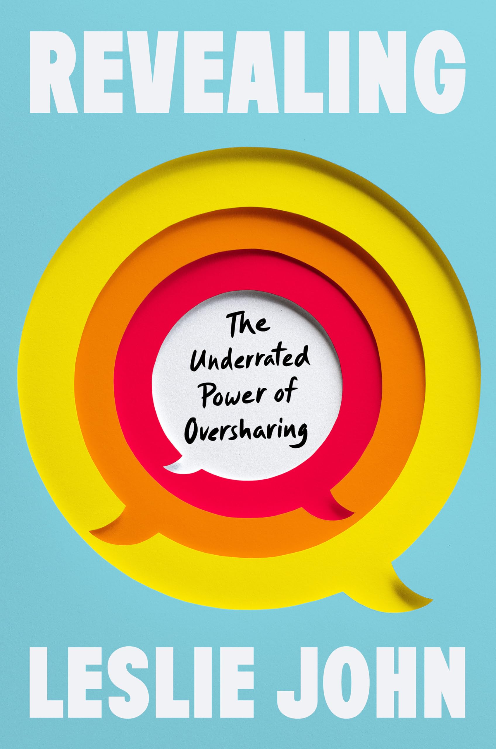 Revealing: The Underrated Power of Oversharing