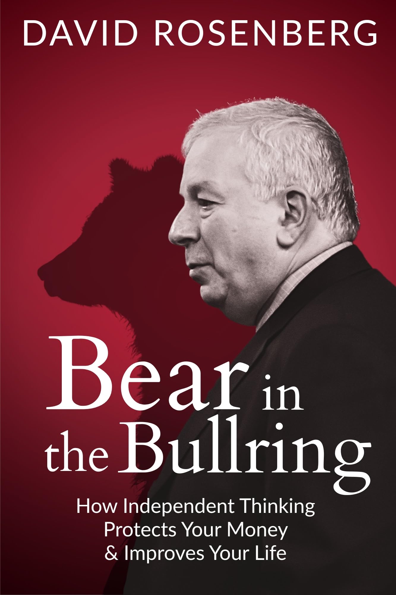 Bear in the Bullring: How Independent Thinking Protects Your Money & Improves Yo