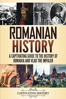 Romanian History: A Captivating Guide to the History of Romania and Vlad the Impaler (History of European Countries)