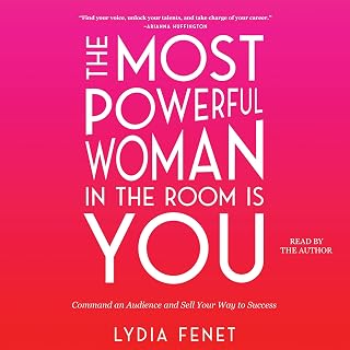 The Most Powerful Woman in the Room Is You: Command an Audience and Sell Your Way to Success