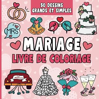 Mariage Livre de Coloriage: 50 grands et simples dessins pour enfants et adultes pour célébrer l'amour et les mariés | Cadeau pour les petits invités lors de la fête de mariage
