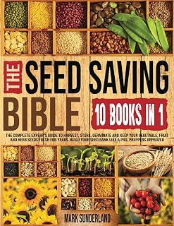 THE SEED SAVING BIBLE [10 Books in 1]: The Complete Expert’s Guide To Harvest, Store, Germinate, Keep Your Vegetable And Herb Seeds Fresh For Years & Build Your Seed Bank Like A Pro. Preppers Approved