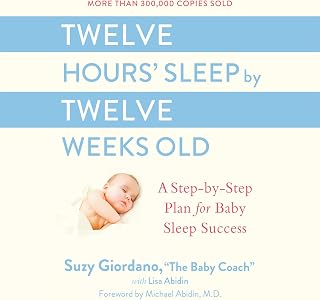 Twelve Hours' Sleep by Twelve Weeks Old: A Step-by-Step Plan for Baby Sleep Success