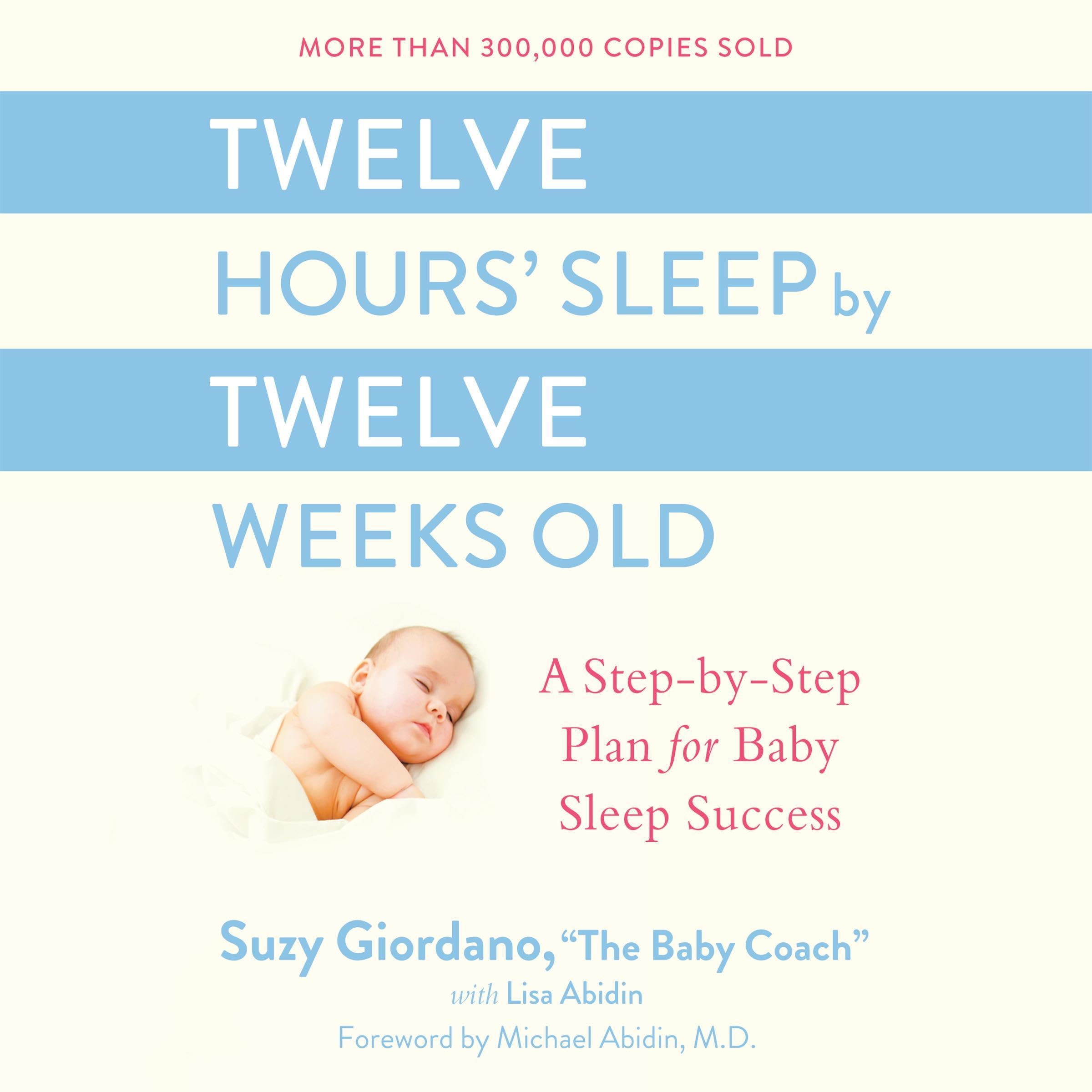 Twelve Hours' Sleep by Twelve Weeks Old: A Step-by-Step Plan for Baby Sleep Succ