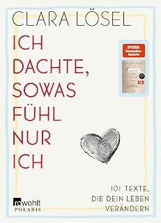 Ich dachte, sowas fühl nur ich: 101 Texte, die dein Leben verändern | Gedichte von der Bestseller-Autorin von "Wehe du gibst auf"