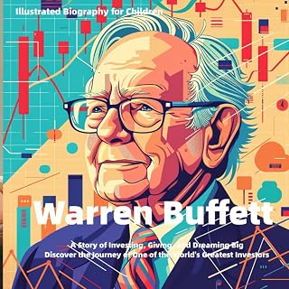 Illustrated Biography for Children: Warren Buffett: A Story of Investing, Giving, and Dreaming Big: Discover the Journey of One of the World's Greatest Investors (Illustrated Biographies for Children)