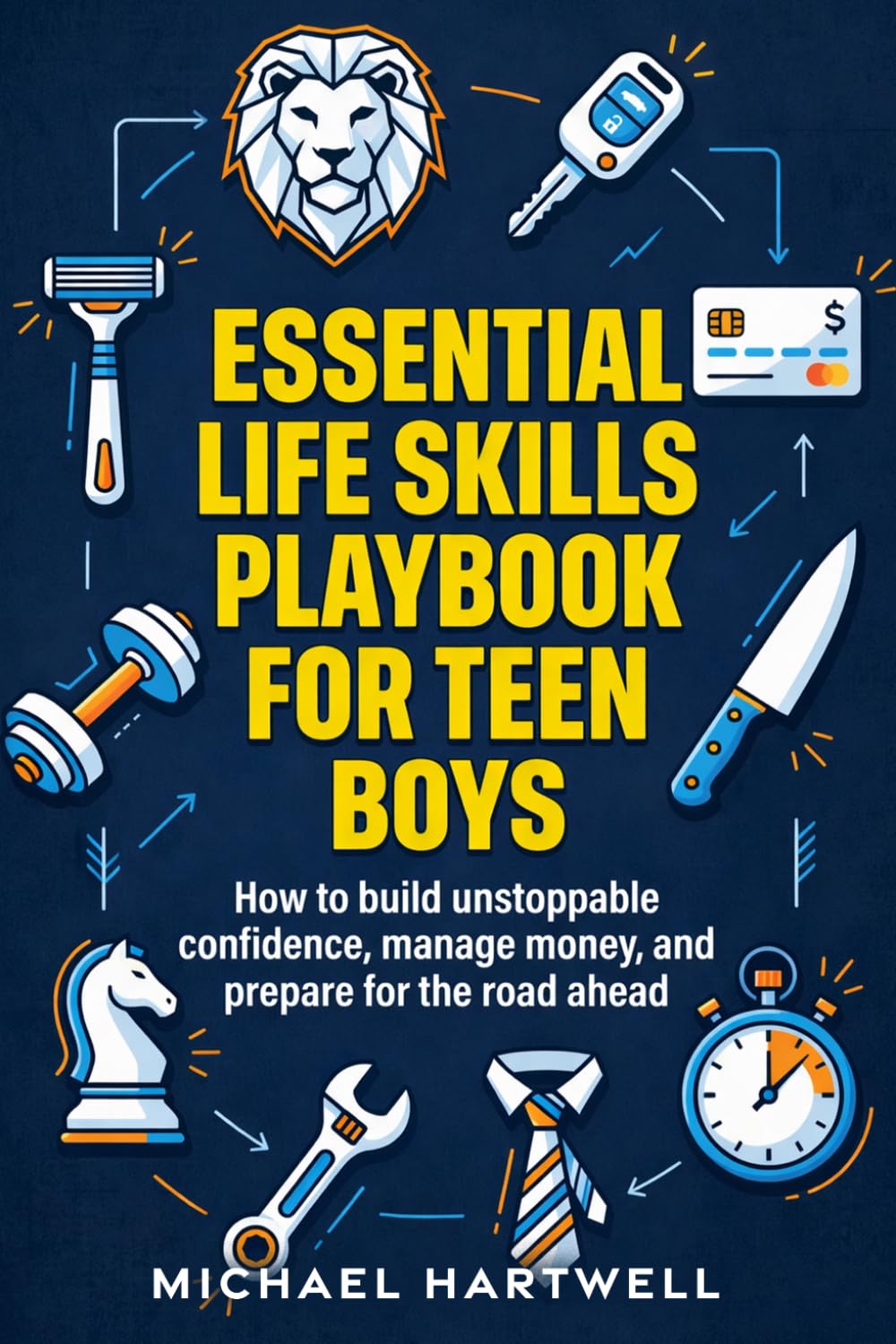 Essential Life Skills Playbook For Teen Boys: How To Build Unstoppable Confidenc