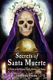 Secrets of Santa Muerte: A Guide to the Prayers, Spells, Rituals, and Hexes