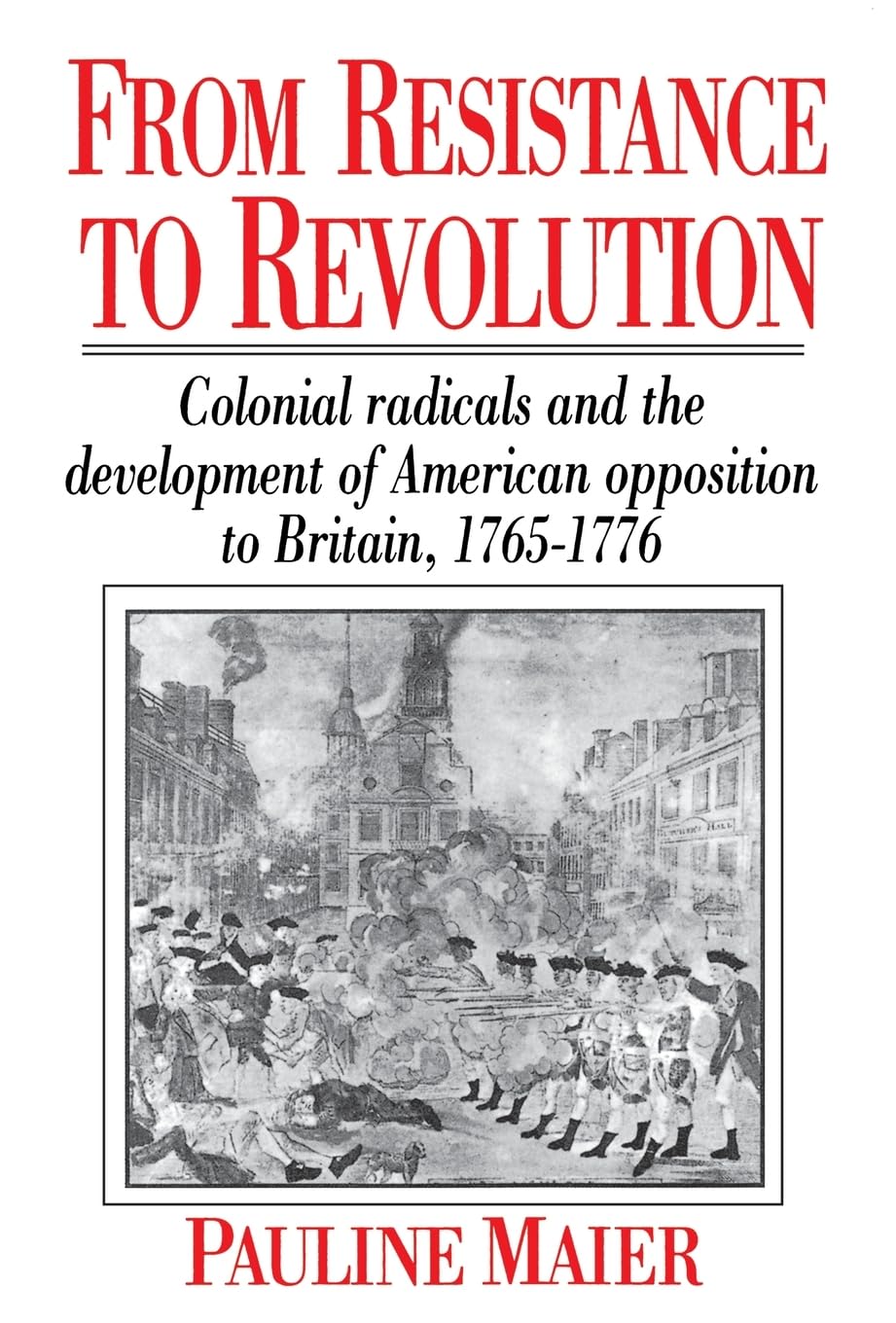 From Resistance to Revolution: Colonial Radicals and the Development of American