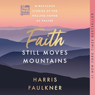 Faith Still Moves Mountains: Miraculous Stories of the Healing Power of Prayer