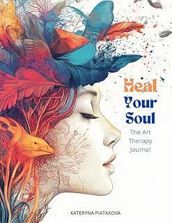 Heal Your Soul. The Art Therapy Journal: Guided exercises, prompts, focused on mindfulness, emotional release, self-reflection, anxiety reduction, resilience building, self-love, and gratitude.