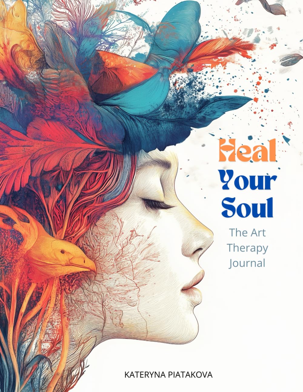 Heal Your Soul. The Art Therapy Journal: Guided exercises, prompts, focused on m