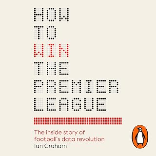 How to Win the Premier League: The Sunday Times Bestselling Inside Story of Football's Data Revolution