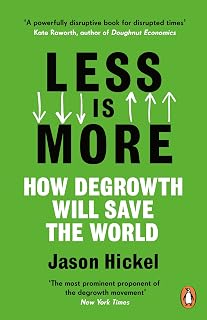 Less Is More: How Degrowth Will Save the World