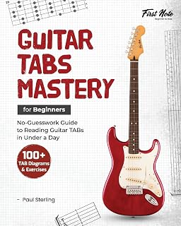 Guitar TABs Mastery for Beginners: No-Guesswork Guide to Reading Guitar TABs in Under a Day