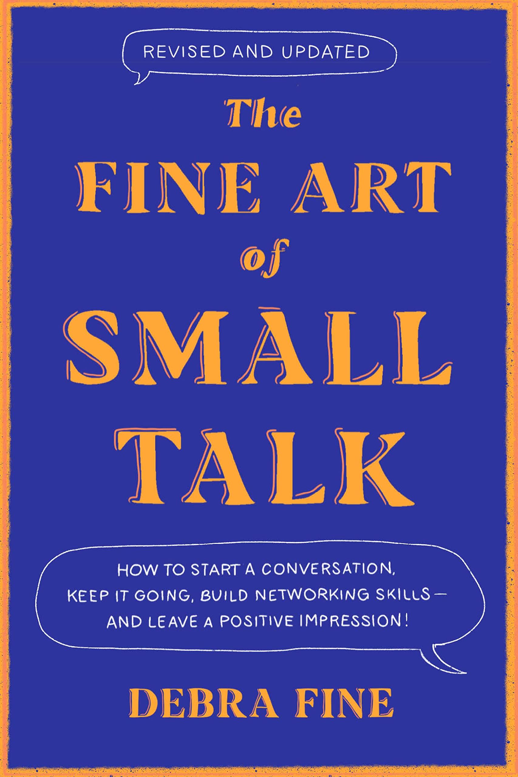 The Fine Art of Small Talk: How to Start a Conversation, Keep It Going, Build Ne