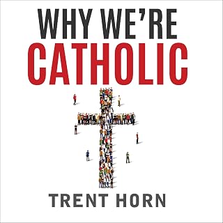 Why We're Catholic: Our Reasons for Faith, Hope, and Love