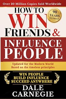 How to Win Friends and Influence People: The Modern Communication Classic for Building Trust, Influence and Meaningful Relationships