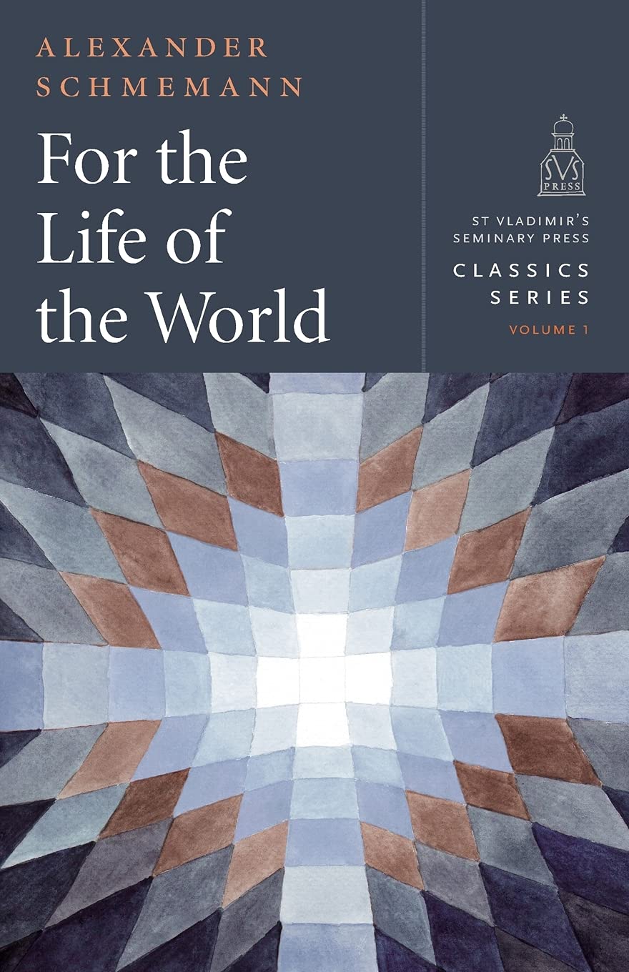 For the Life of the World: Sacraments and Orthodoxy (St. Vladimir's Seminary Pre