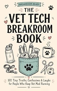 THE VET TECH BREAKROOM BOOK: 101 Tiny Truths, Confessions & Laughs for People Who Keep Vet Med Running