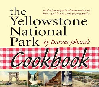 Yellowstone National Park Cookbook: 125 Delicious Recipes by Yellowstone National Park