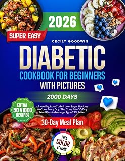 Super Easy Diabetic Cookbook for Beginners with Pictures: 2000 Days of Healthy, Low-Carb & Low-Sugar Recipes to Cook Every Day. The Complete 30-Day Meal Plan to Manage Type 2 Diabetes