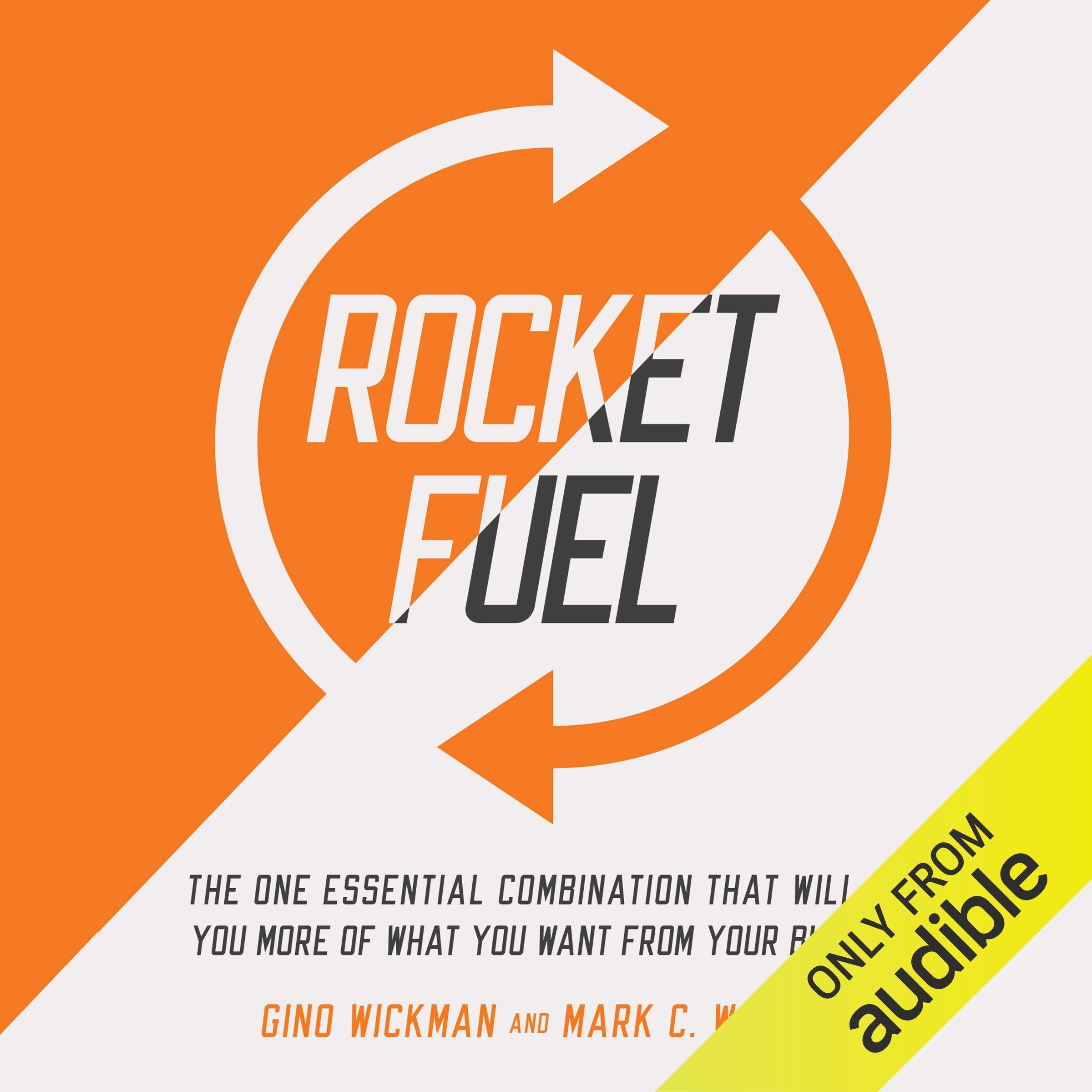 Rocket Fuel: The One Essential Combination That Will Get You More of What You Wa