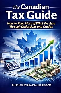 The Canadian Tax Reference Guide: How to Keep More of What You Earn Through Deductions and Credits