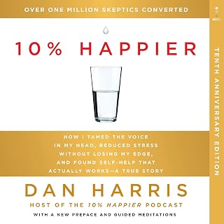 10% Happier 10th Anniversary: How I Tamed the Voice in My Head, Reduced Stress Without Losing My Edge, and Found Self-Help That Actually Works--A True Story